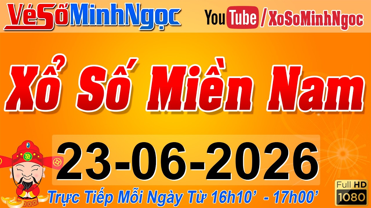 XSMN Minh Ngọc - Trực tiếp Xổ Số Miền Nam - KQXS Miền Nam ngày 23/06/2026, KQXS Hôm Nay, XSTT, XSKT