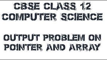 Output Problem 3 || Pointers & Array || CBSE Class 12 Computer Science