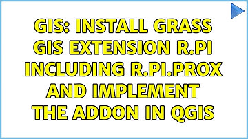 GIS: Install GRASS GIS extension r.pi including r.pi.prox and implement the Addon in QGIS