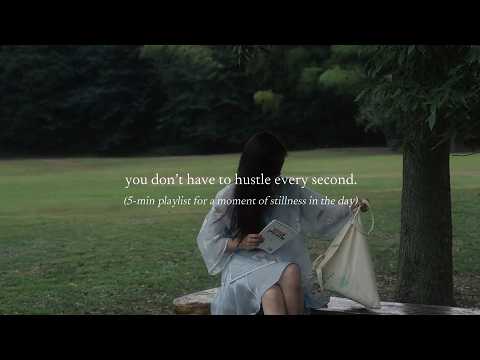 you don’t have to hustle every second. — (5-min playlist for a moment of stillness in the day) you don’t have to hustle every second. — (5-min playlist for a moment of stillness in the day)