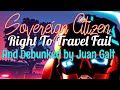 Sovereign Citizen Right To Travel Fail - Debunked with @juangalt3496