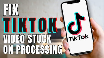 How to Fix TikTok Video Stuck on Processing?