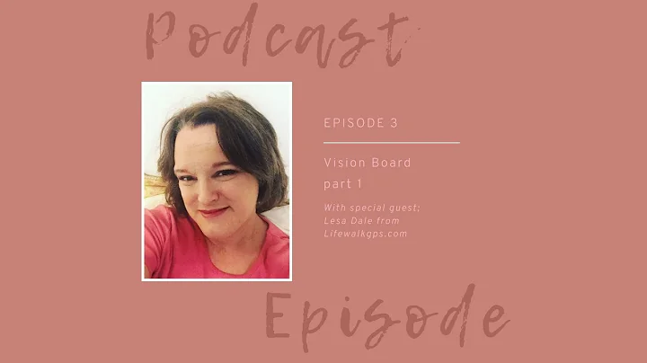 Vision Boards part 1 Podcast special guest Lesa Dale