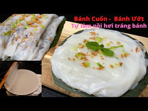 BÁNH CUỐN - BÁNH ƯỚT - Cách tự pha bột mềm dai ngon - Tự làm nồi hơi tráng bánh tại nhà - Mai Khôi.