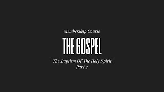 Membership course: Baptism of the Holy Spirit: Part 2