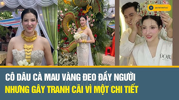 Cô dâu xinh đẹp ở Cà Mau nhận quà cưới 20 tỷ đồng