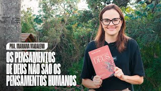 OS PENSAMENTOS DE DEUS NÃO SÃO OS PENSAMENTO HUMANOS • Pra. Mariana Madaleno