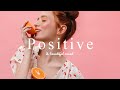  music playlist  positive vibes for love yourselfcheerful popchilloutuprisingworkstudy