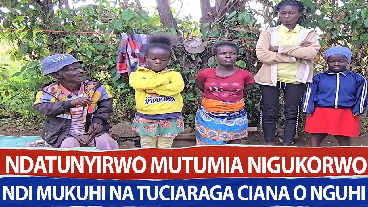 NDATUNYIRWO MUTUMIA NIGUKORWO NDI MUKUHI NA TUCIARAGA CIANA O NGUHI