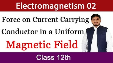 Force on a Current Carrying Conductor in a magnetic field | Electromagnetism | Chapter 14 | Physics