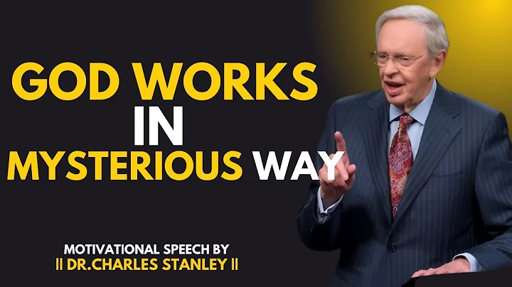 GOD WORKS IN MYSTERIOUS WAY || BEST MOTIVATIONAL SPEECH BY DR.CHARLES STANLEY ||