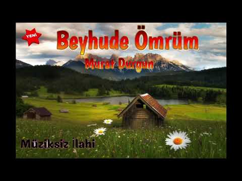 Beyhude ömrüm /müziksiz ilahi/ murat durgun