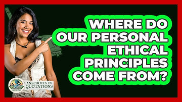 Where Do Our Personal Ethical Principles Come From?
