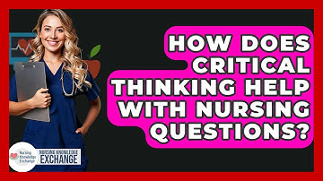 How Does Critical Thinking Help With Nursing Questions? - Nursing Knowledge Exchange