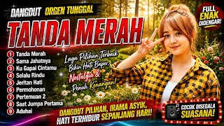 TANDA MERAH - DANGDUT ORGEN TUNGGAL PALING MERDU BASS KALEM ENAK DIDENGAR