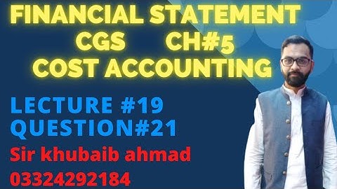 Lecture#19 Cost accounting CH#5 FINANCIAL STATEMENT (CGS)||Question#21||ADP||B.COM||