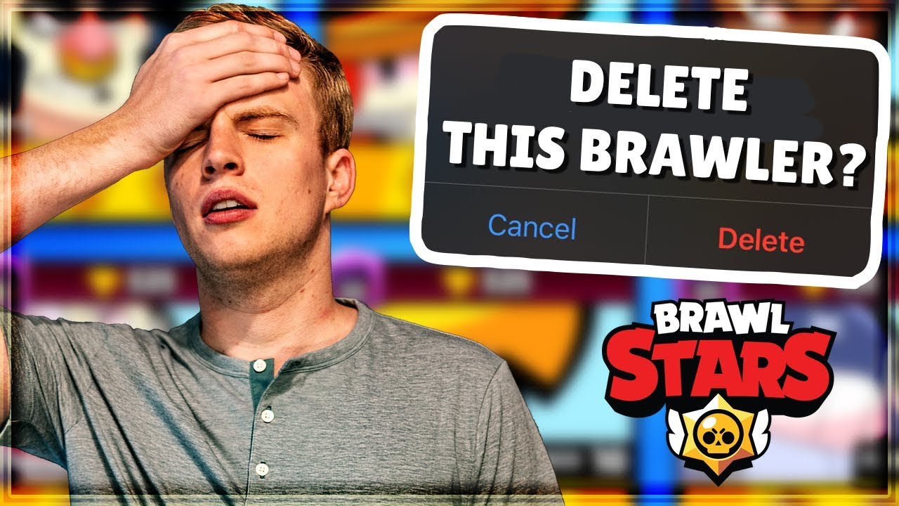 If I Had To Delete One Brawler Youtube - delete brawl stars account