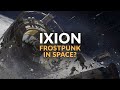 IXION | Sci-fi Survival / Colony Management Gameplay & Details - FROSTPUNK IN SPACE?