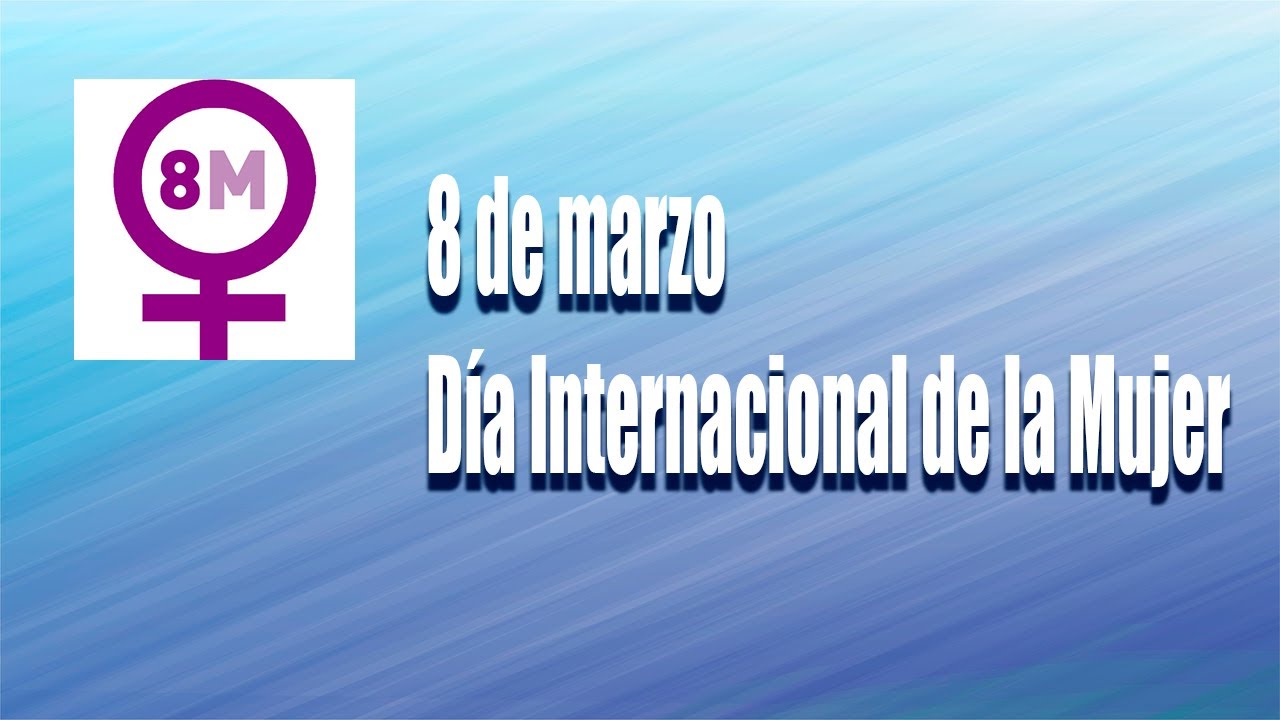 8 de marzo Día Internacional de la Mujer. - YouTube