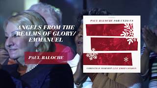 Video thumbnail of "Paul Baloche - Angels From The Realms Of Glory / Emmanuel (Official Live Video)"