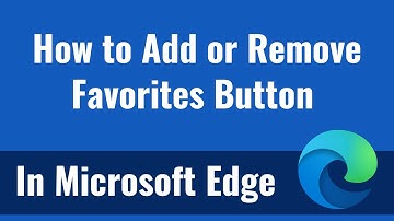 How to Add or Remove Favorites Button in Microsoft Edge
