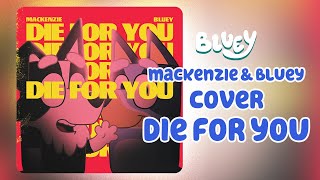 Die For You  Mackenzie & Bluey (AI Cover)