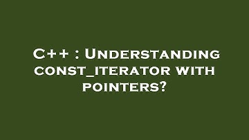 C++ : Understanding const_iterator with pointers?