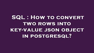 SQL : How to convert two rows into key-value json object in postgresql?
