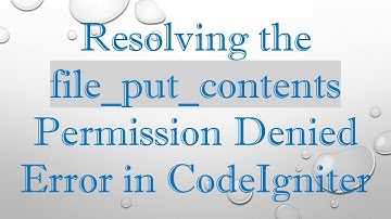 Resolving the file_put_contents Permission Denied Error in CodeIgniter
