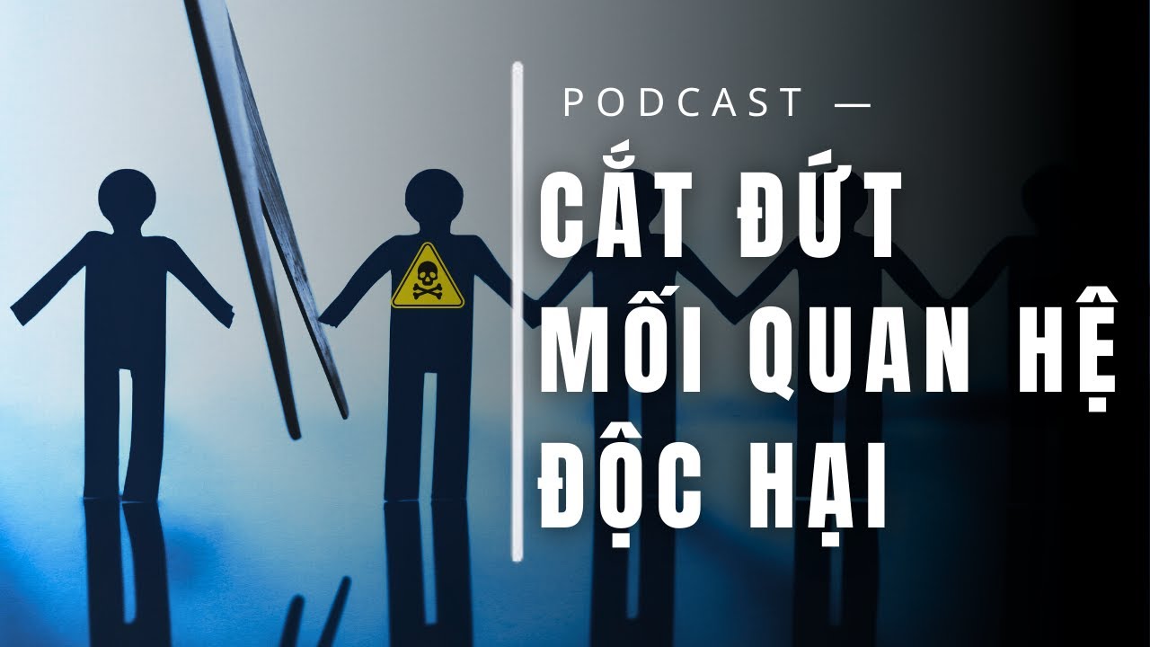 Cắt Đứt Mối Quan Hệ Độc Hại, Để Học Lại Cách Yêu Chính Mình