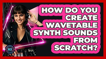 How Do You Create Wavetable Synth Sounds From Scratch? - Electronic Mix Masters