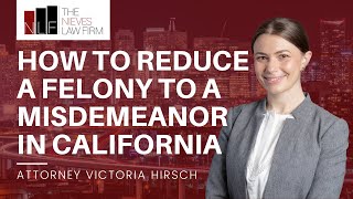 How to Reduce a Felony to a Misdemeanor in California | California Conviction Relief Lawyers