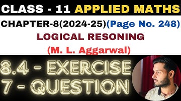 7 Ques Exercise 8.4 l Chapter 8 l LOGICAL RESONING l Class 11th Applied Maths l M L Aggarwal 2024-25