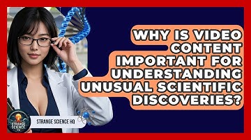 Why Is Video Content Important for Understanding Unusual Scientific Discoveries?