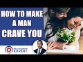 How to make a man crave you: This will change EVERYTHING