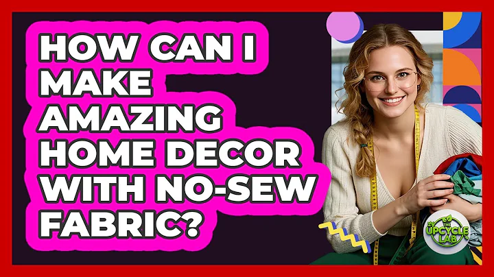How Can I Make Amazing Home Decor With No-sew Fabric? - The Upcycle Lab