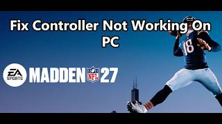 Madden NFL 27: Fix Controller/Gamepad Not Working On PC