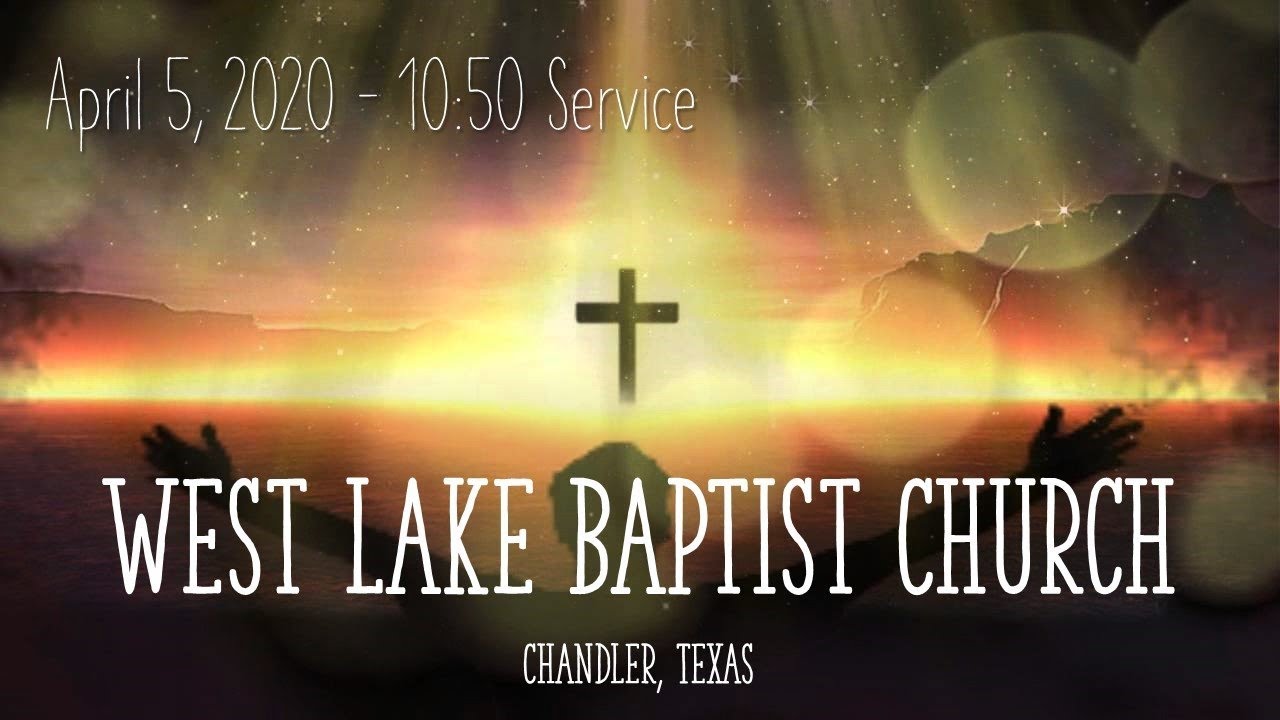 West Lake Baptist Church April 5, 2020 1050 am YouTube