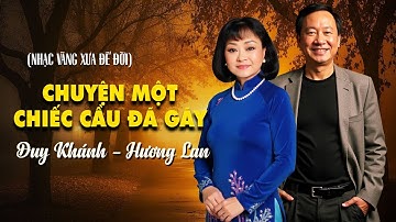 DUY KHÁNH, HƯƠNG LAN - CHUYỆN MỘT CHIẾC CẦU ĐÃ GÃY (TRẦM TỬ THIÊNG)