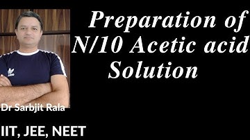 Preparation of N/10 Acetic acid Solution II by Dr Sarbjit Rala II for NEET JEE AIIMS BSc MSc