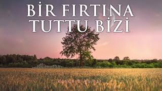 Bir Fırtına Tuttu Bizi ♪ Fon Müziği (Kanun & Gitar)