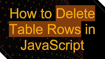 How to Delete Table Rows in JavaScript
