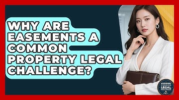 Why Are Easements A Common Property Legal Challenge? - Avoiding Common Legal Mistakes