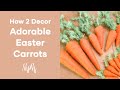 How 2 Make Adorable Easter Carrot Decor