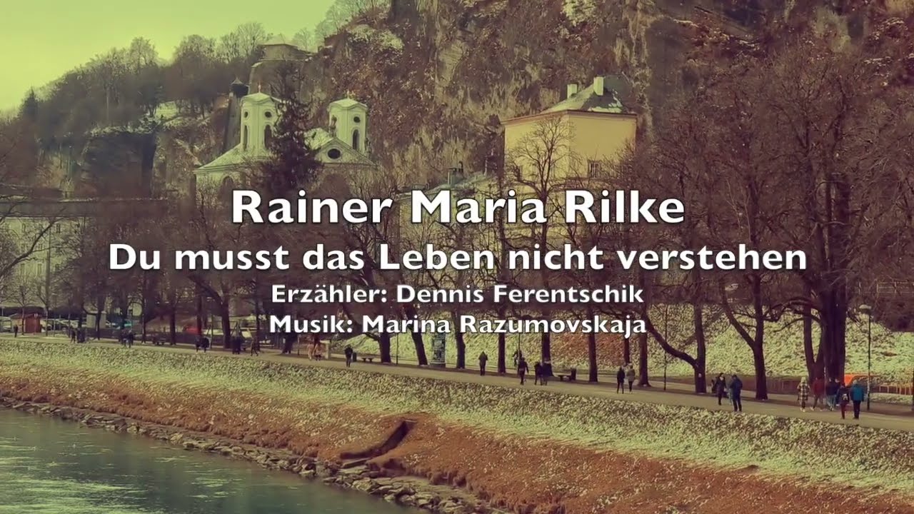 Rilke Du Musst Das Leben Nicht Verstehen Rainer Maria Rilke - Du musst das Leben nicht verstehen - YouTube