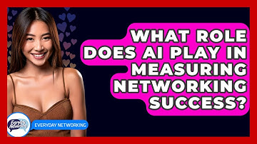 What Role Does AI Play In Measuring Networking Success? - Everyday-Networking