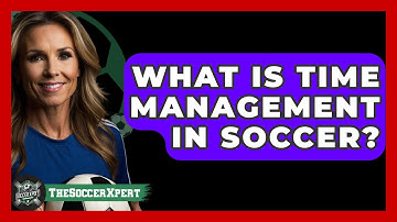 What Is Time Management In Soccer? - The Soccer Xpert