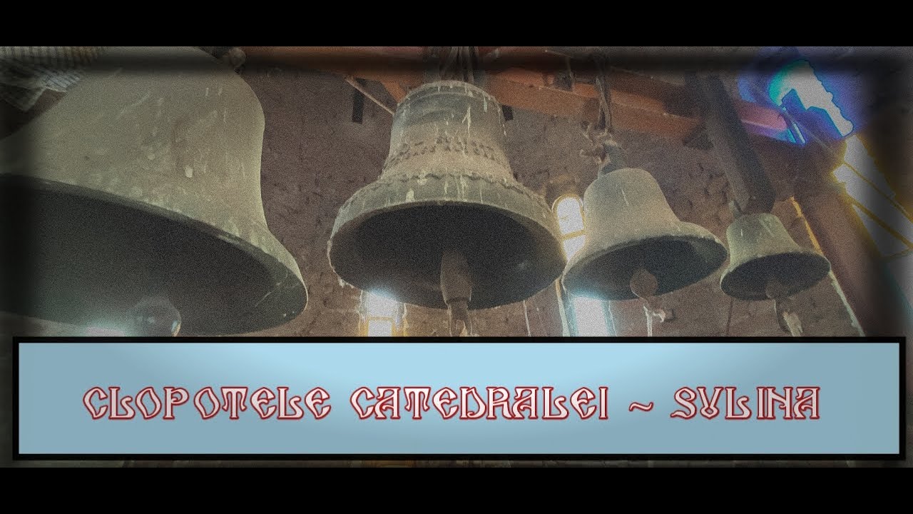 Clopotele Catedralei din Sulina/The bells of Sulina Cathedral