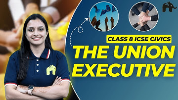 The Union Executive Class 8 ICSE Civics | Selina Chapter 17 | Lok Sabha, Rajya Sabha