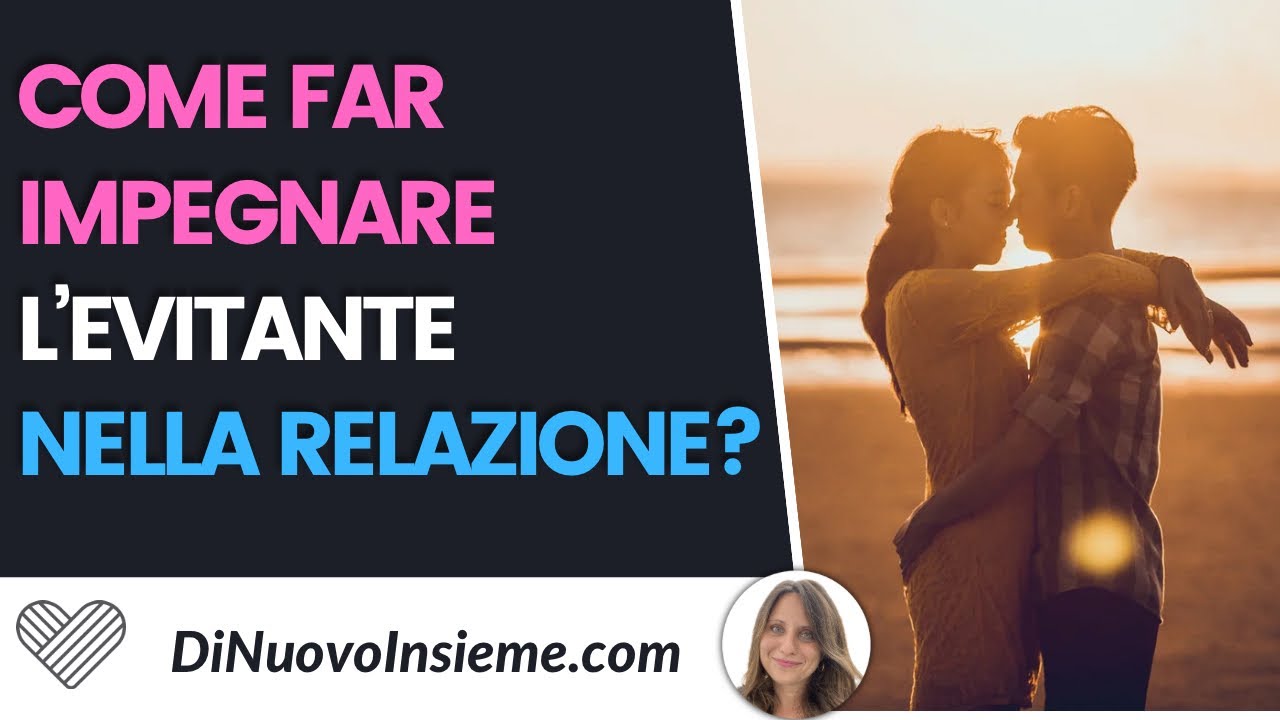 Come far impegnare l'evitante nella relazione?